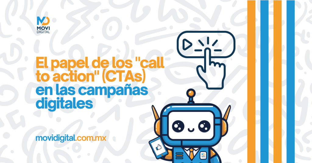 El papel de los "call to action" (CTAs) en las campañas digitales.